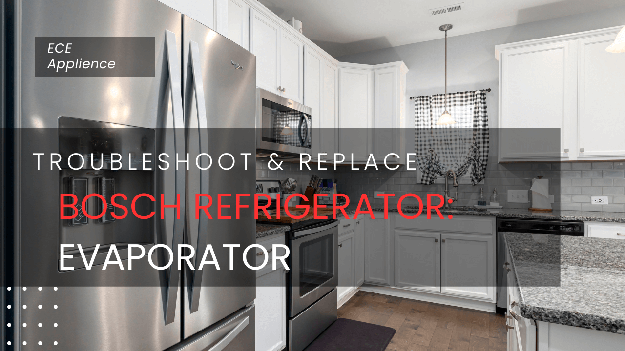 Bosch Refrigerator Evaporator Troubleshooting Guide: Common Issues and Fixes